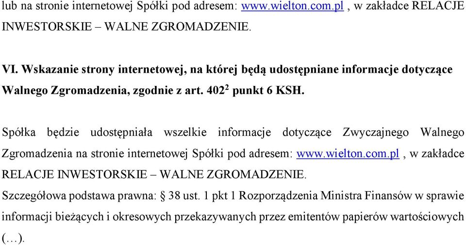 Spółka będzie udostępniała wszelkie informacje dotyczące Zwyczajnego Walnego Zgromadzenia na stronie internetowej Spółki pod adresem: www.wielton.com.