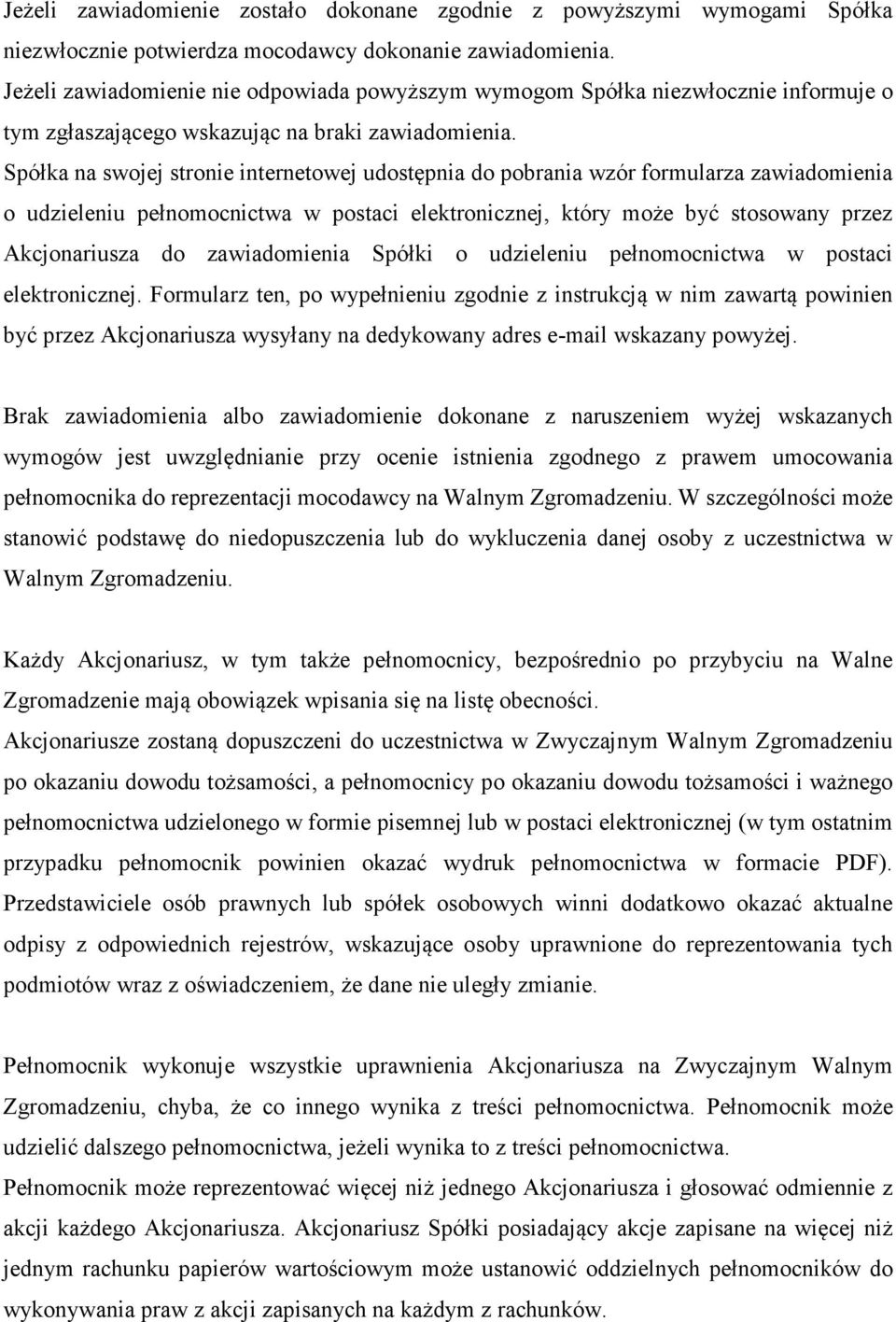 Spółka na swojej stronie internetowej udostępnia do pobrania wzór formularza zawiadomienia o udzieleniu pełnomocnictwa w postaci elektronicznej, który może być stosowany przez Akcjonariusza do