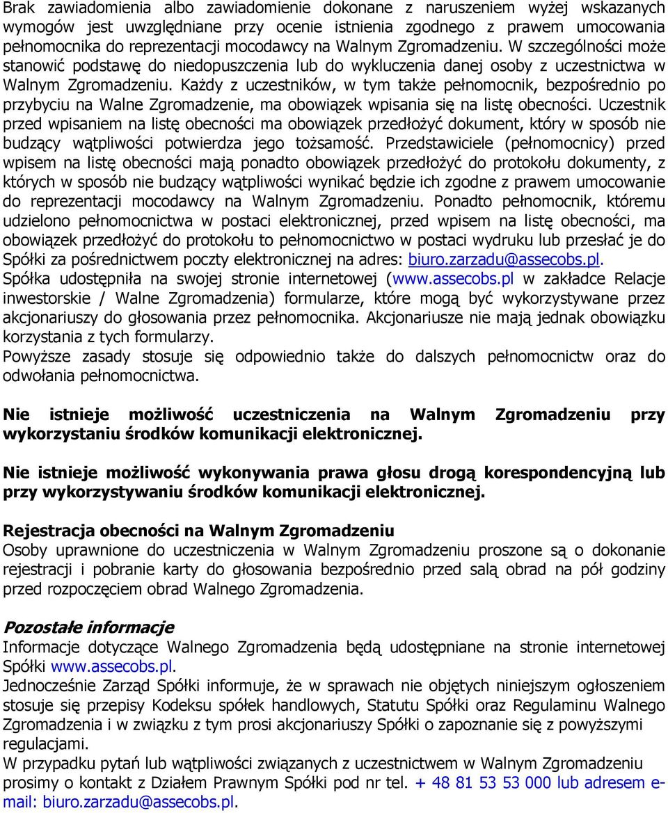 Każdy z uczestników, w tym także pełnomocnik, bezpośrednio po przybyciu na Walne Zgromadzenie, ma obowiązek wpisania się na listę obecności.