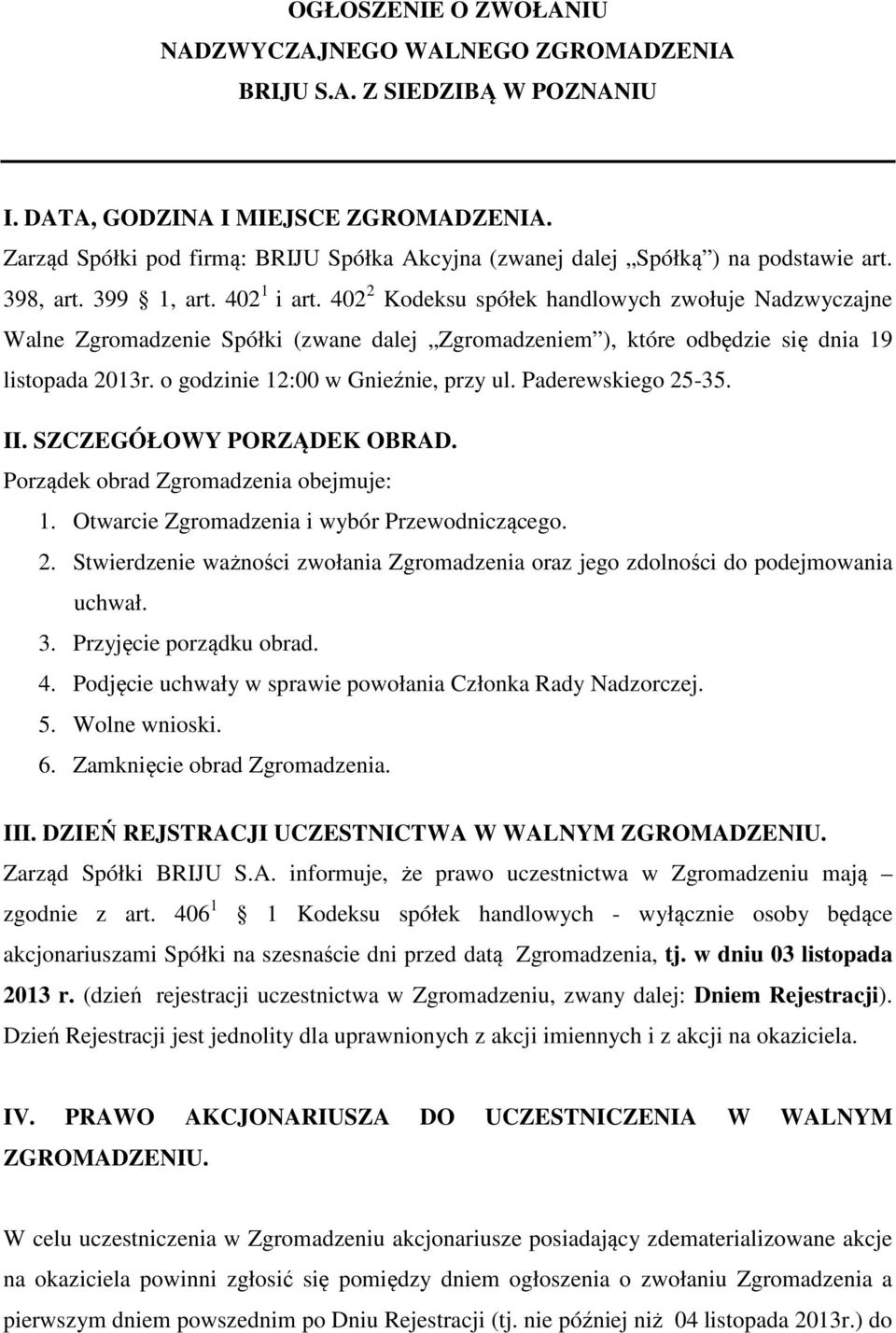 402 2 Kodeksu spółek handlowych zwołuje Nadzwyczajne Walne Zgromadzenie Spółki (zwane dalej Zgromadzeniem ), które odbędzie się dnia 19 listopada 2013r. o godzinie 12:00 w Gnieźnie, przy ul.