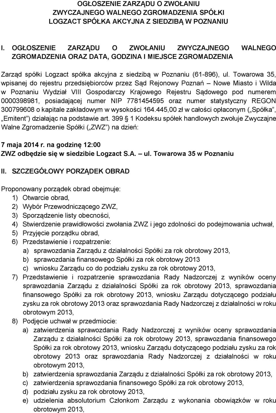 Towarowa 35, wpisanej do rejestru przedsiębiorców przez Sąd Rejonowy Poznań Nowe Miasto i Wilda w Poznaniu Wydział VIII Gospodarczy Krajowego Rejestru Sądowego pod numerem 0000398981, posiadającej