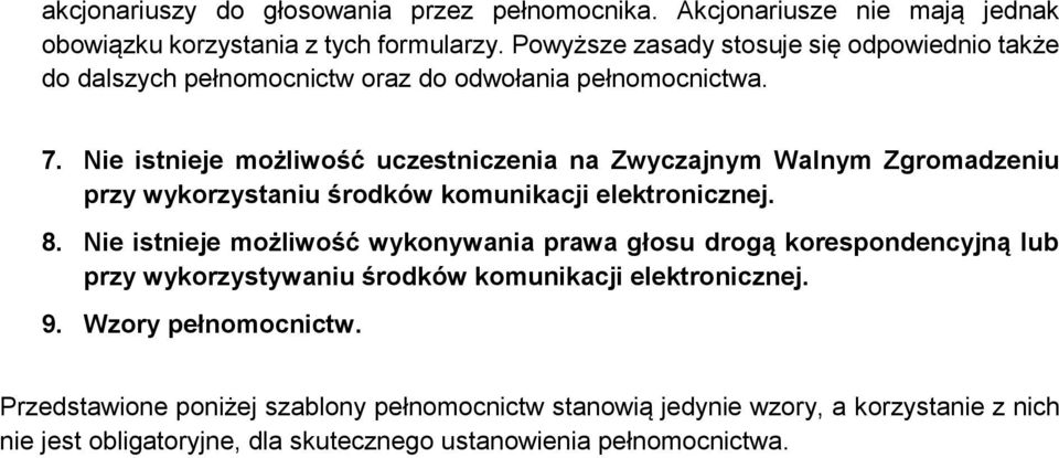 Nie istnieje możliwość uczestniczenia na Zwyczajnym Walnym Zgromadzeniu przy wykorzystaniu środków komunikacji elektronicznej. 8.