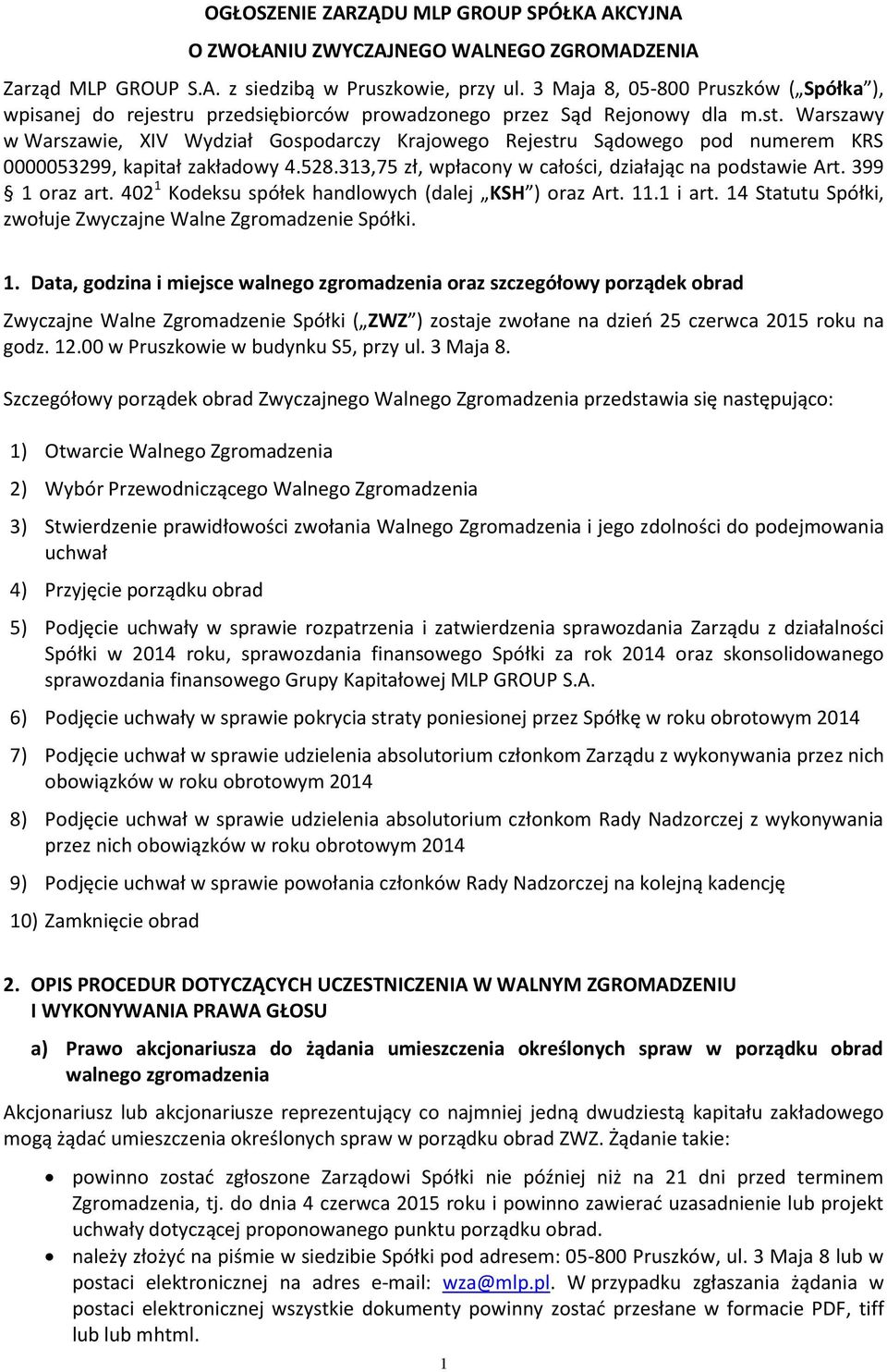 528.313,75 zł, wpłacony w całości, działając na podstawie Art. 399 1 oraz art. 402 1 Kodeksu spółek handlowych (dalej KSH ) oraz Art. 11.1 i art.