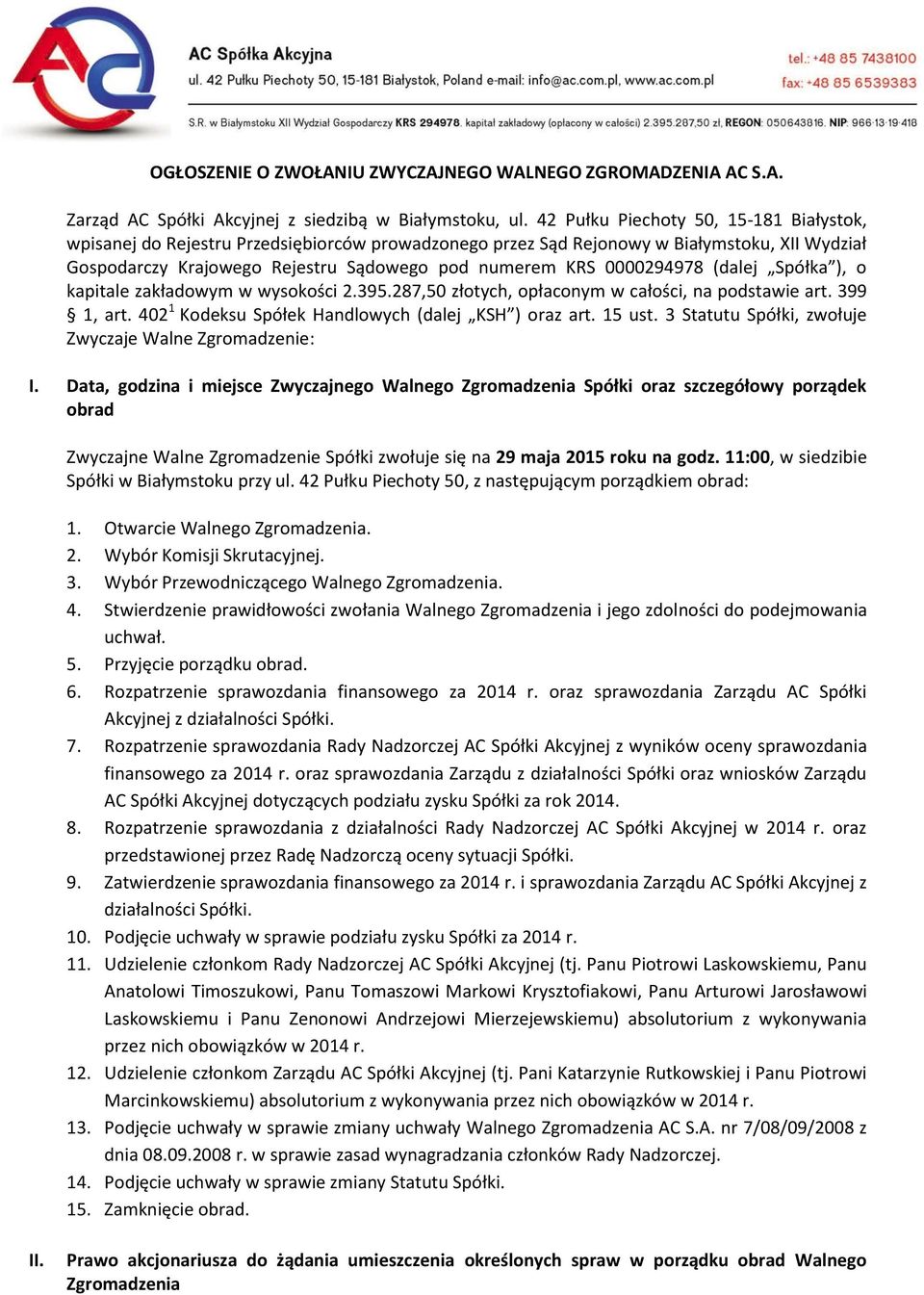 0000294978 (dalej Spółka ), o kapitale zakładowym w wysokości 2.395.287,50 złotych, opłaconym w całości, na podstawie art. 399 1, art. 402 1 Kodeksu Spółek Handlowych (dalej KSH ) oraz art. 15 ust.