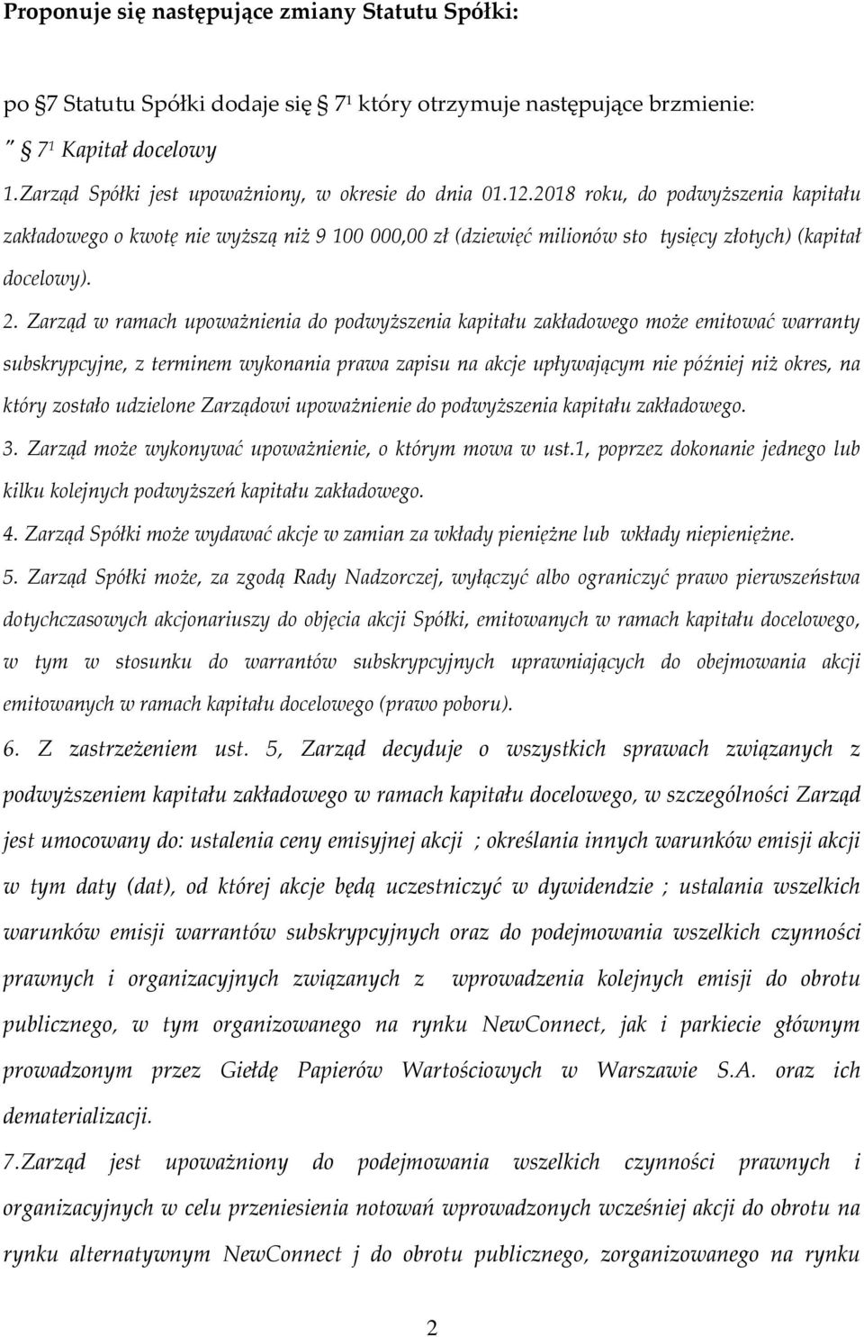 2018 roku, do podwyższenia kapitału zakładowego o kwotę nie wyższą niż 9 100 000,00 zł (dziewięć milionów sto tysięcy złotych) (kapitał docelowy). 2.