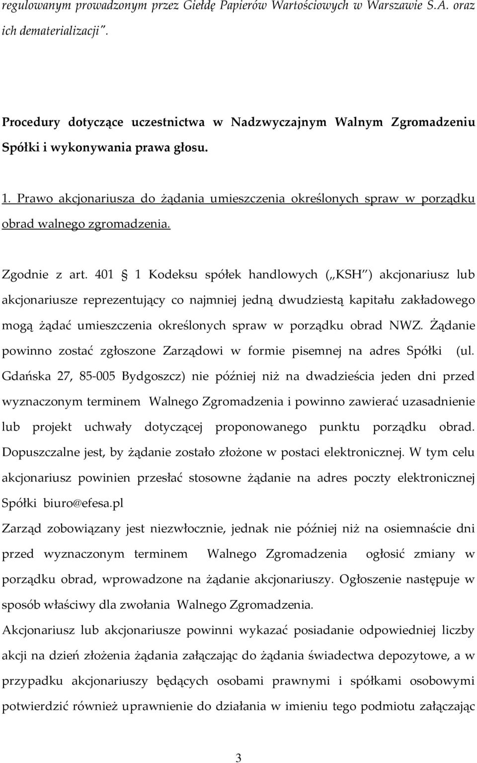 Prawo akcjonariusza do żądania umieszczenia określonych spraw w porządku obrad walnego zgromadzenia. Zgodnie z art.