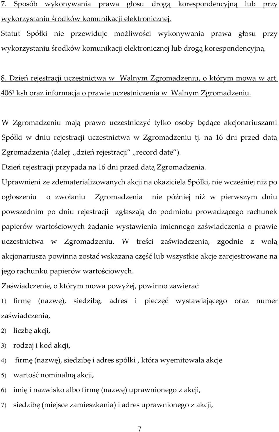 Dzień rejestracji uczestnictwa w Walnym Zgromadzeniu, o którym mowa w art. 406¹ ksh oraz informacja o prawie uczestniczenia w Walnym Zgromadzeniu.