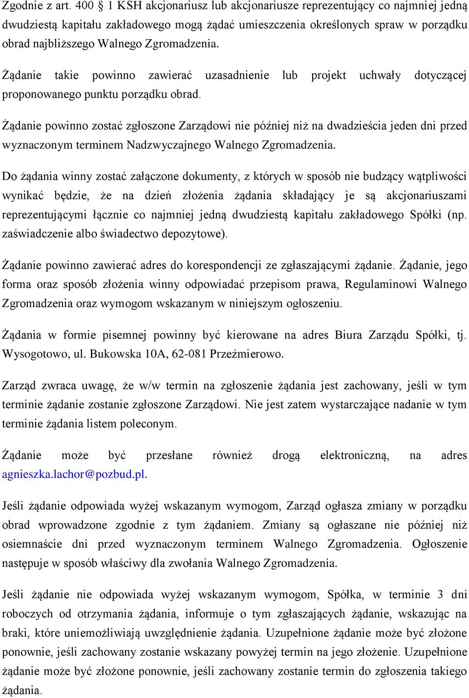 Żądanie takie powinno zawierać uzasadnienie lub projekt uchwały dotyczącej proponowanego punktu porządku obrad.