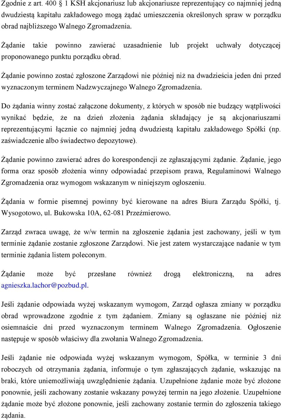 Żądanie takie powinno zawierać uzasadnienie lub projekt uchwały dotyczącej proponowanego punktu porządku obrad.