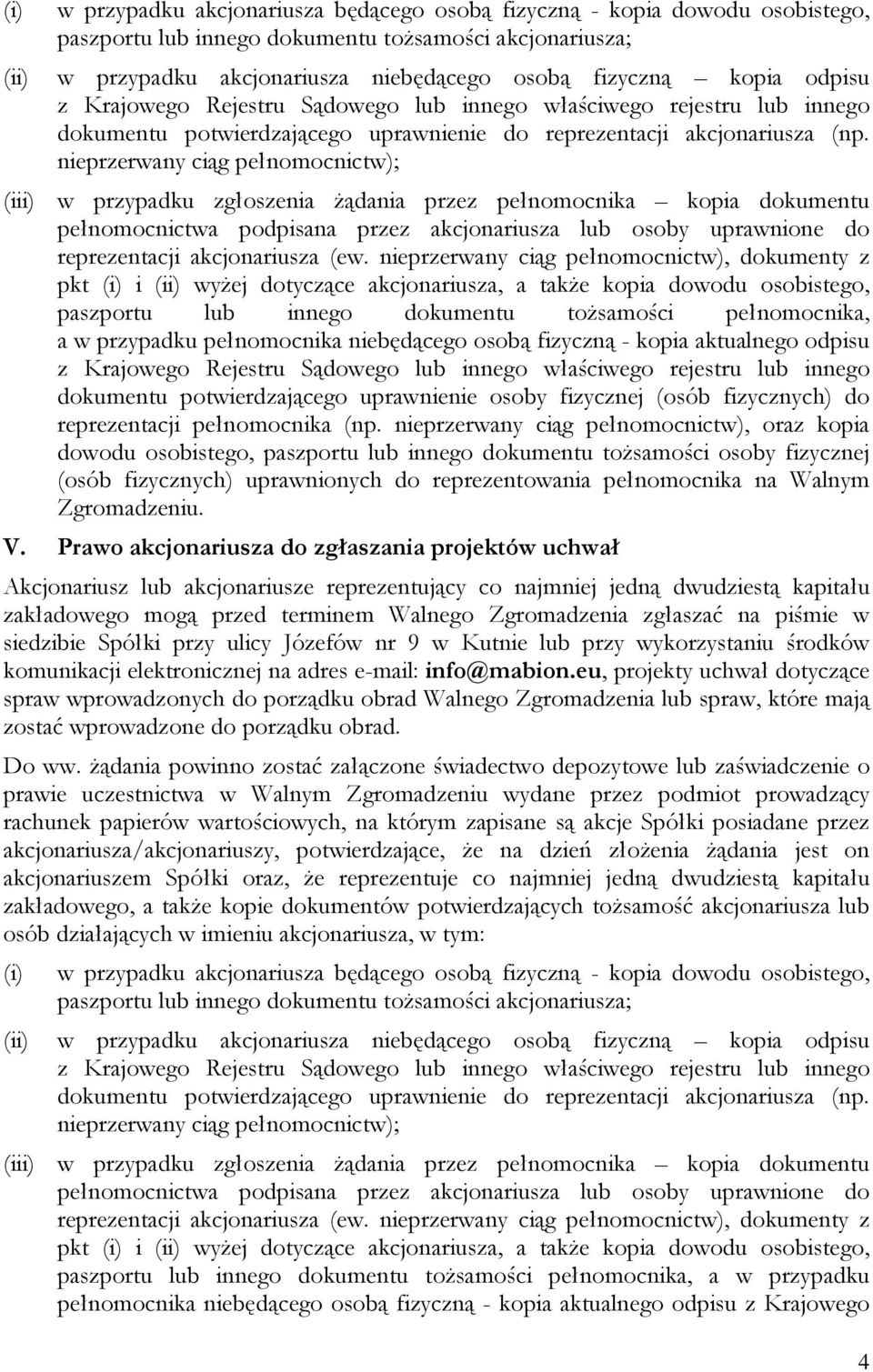 nieprzerwany ciąg pełnomocnictw); (iii) w przypadku zgłoszenia Ŝądania przez pełnomocnika kopia dokumentu pełnomocnictwa podpisana przez akcjonariusza lub osoby uprawnione do reprezentacji