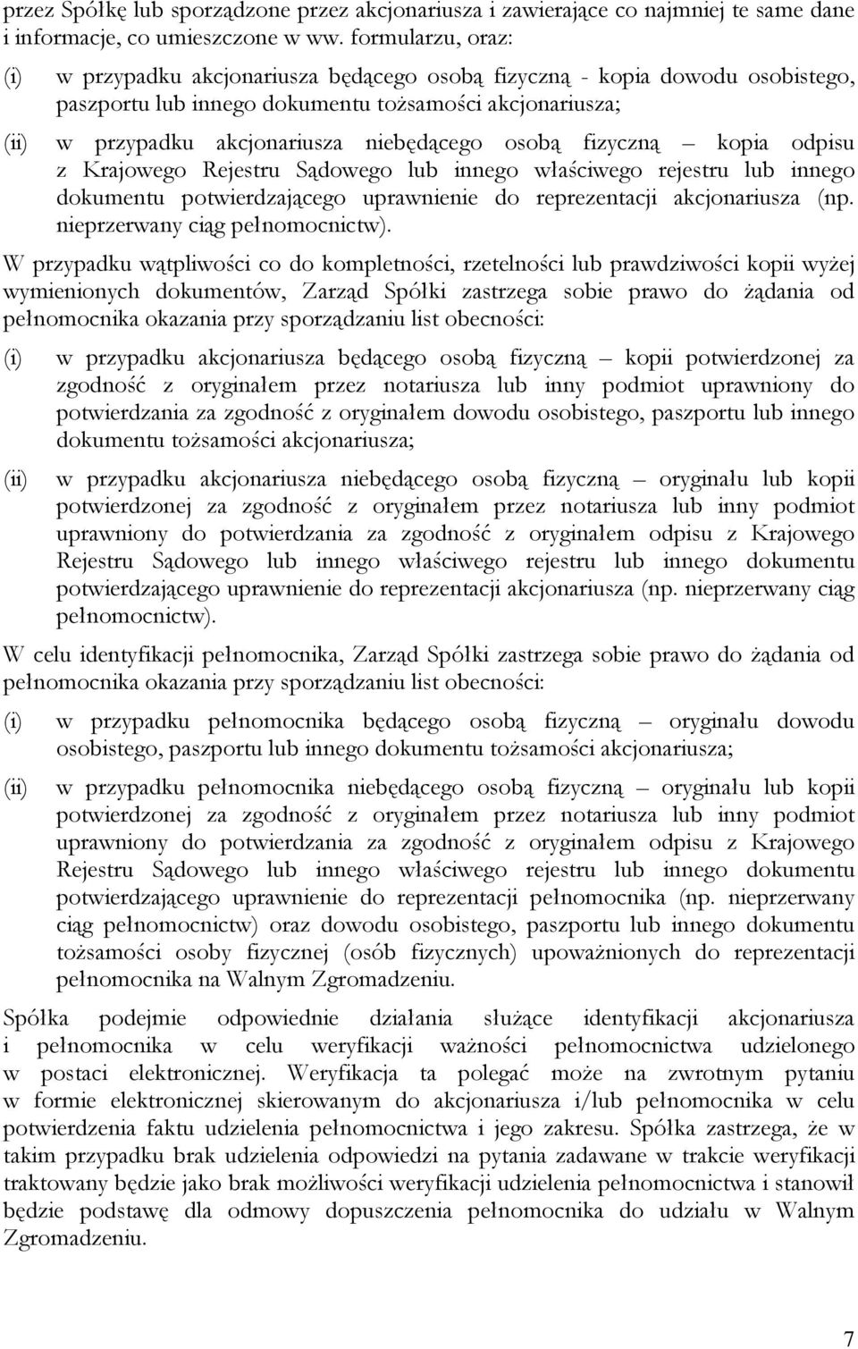 fizyczną kopia odpisu dokumentu potwierdzającego uprawnienie do reprezentacji akcjonariusza (np. nieprzerwany ciąg pełnomocnictw).