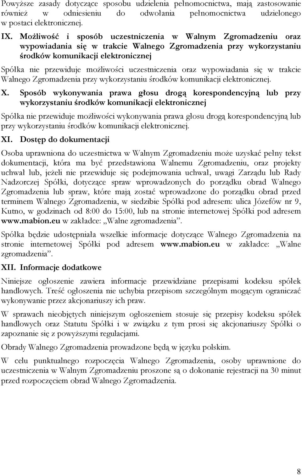 uczestniczenia oraz wypowiadania się w trakcie Walnego Zgromadzenia przy wykorzystaniu środków komunikacji elektronicznej. X.