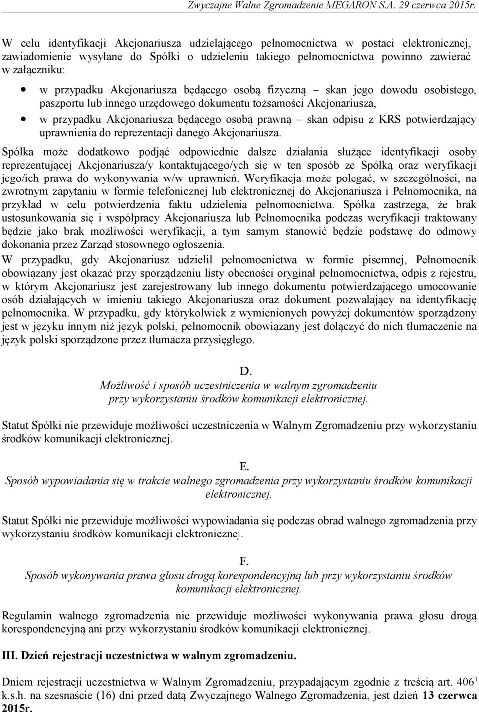 odpisu z KRS potwierdzający uprawnienia do reprezentacji danego Akcjonariusza.
