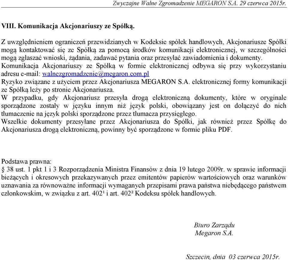 zgłaszać wnioski, żądania, zadawać pytania oraz przesyłać zawiadomienia i dokumenty.