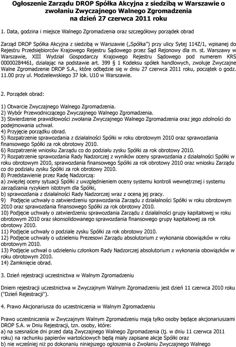 Krajowego Rejestru Sądowego przez Sąd Rejonowy dla m. st. Warszawy w Warszawie, XIII Wydział Gospodarczy Krajowego Rejestru Sądowego pod numerem KRS 00000284461, działając na podstawie art.