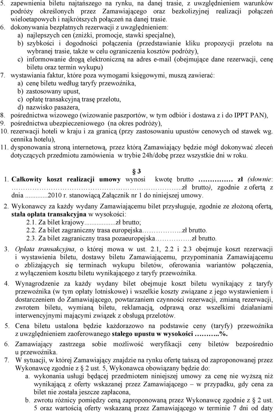 dokonywania bezpłatnych rezerwacji z uwzględnieniem: a) najlepszych cen (zniżki, promocje, stawki specjalne), b) szybkości i dogodności połączenia (przedstawianie kliku propozycji przelotu na