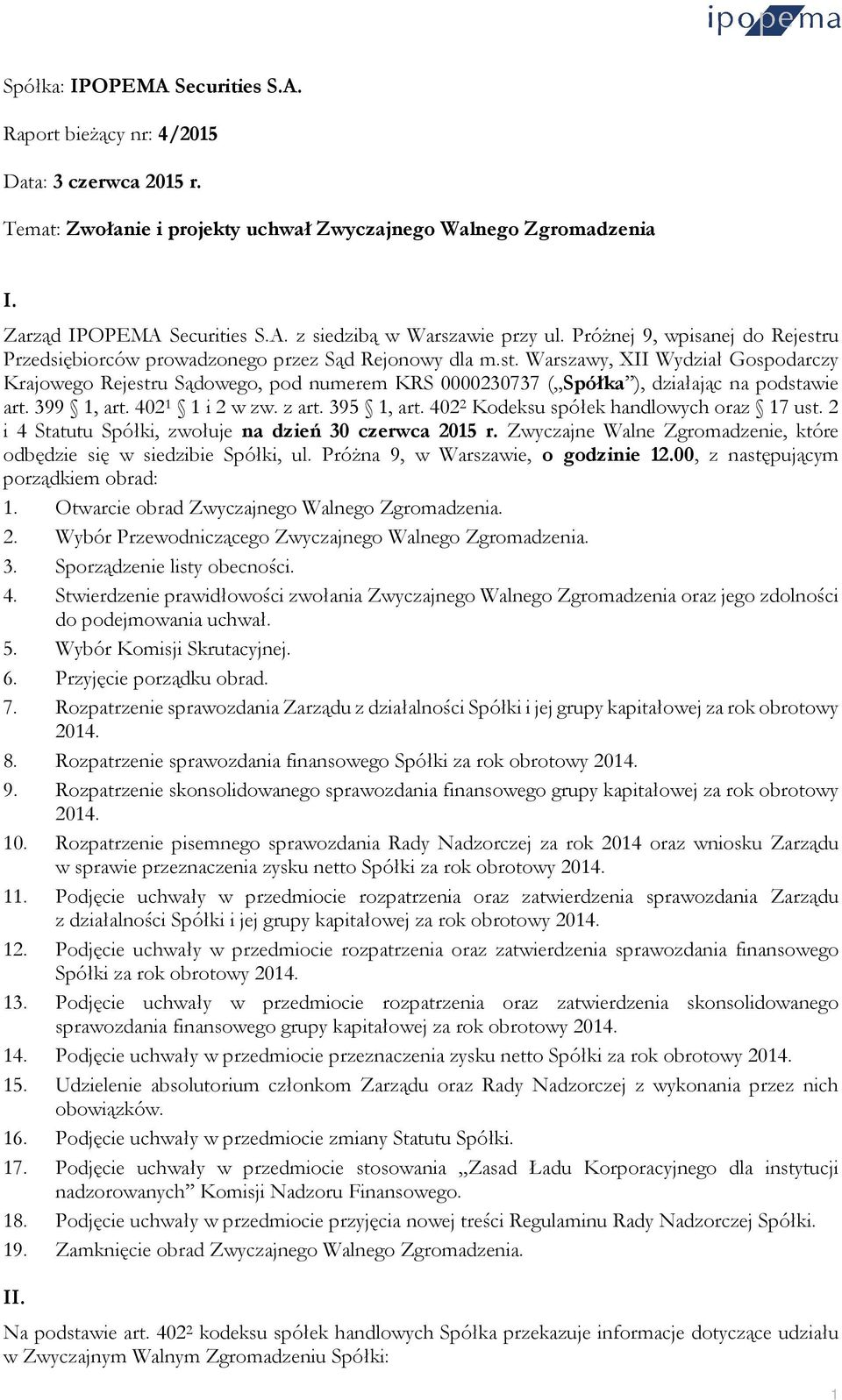 399 1, art. 402 1 1 i 2 w zw. z art. 395 1, art. 402 2 Kodeksu spółek handlowych oraz 17 ust. 2 i 4 Statutu Spółki, zwołuje na dzień 30 czerwca 2015 r.