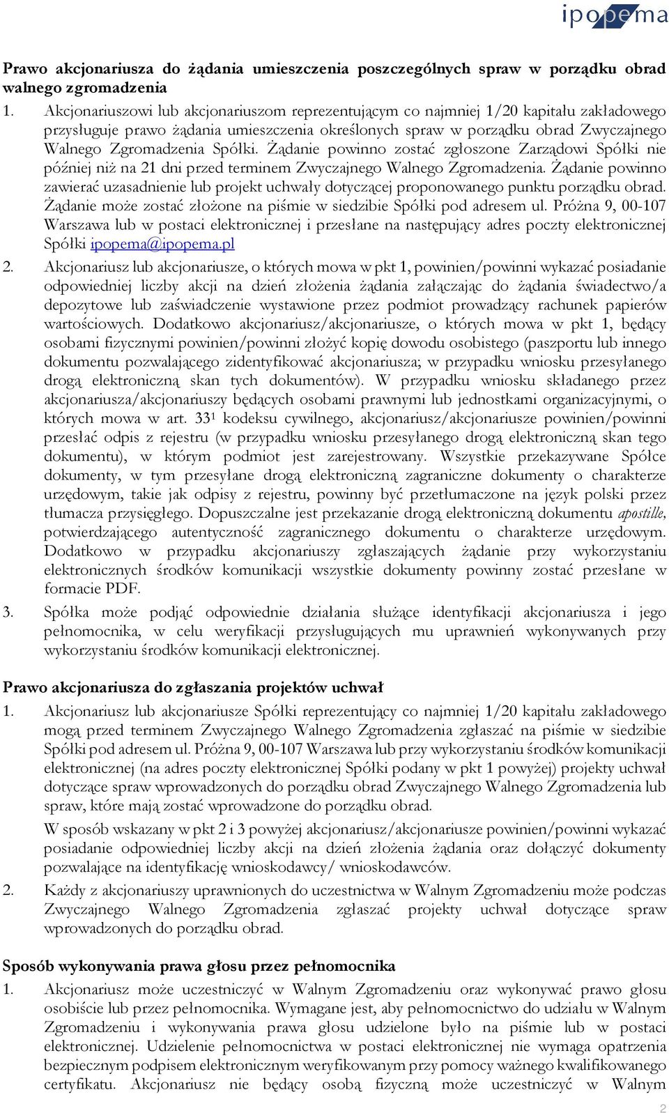 Spółki. Żądanie powinno zostać zgłoszone Zarządowi Spółki nie później niż na 21 dni przed terminem Zwyczajnego Walnego Zgromadzenia.
