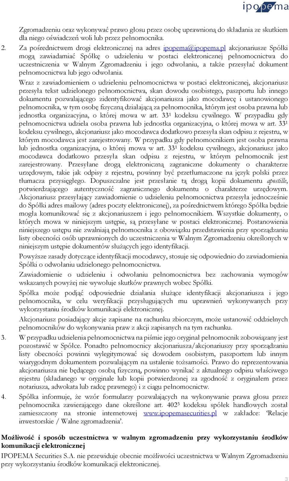 pl akcjonariusze Spółki mogą zawiadamiać Spółkę o udzieleniu w postaci elektronicznej pełnomocnictwa do uczestniczenia w Walnym Zgromadzeniu i jego odwołaniu, a także przesyłać dokument