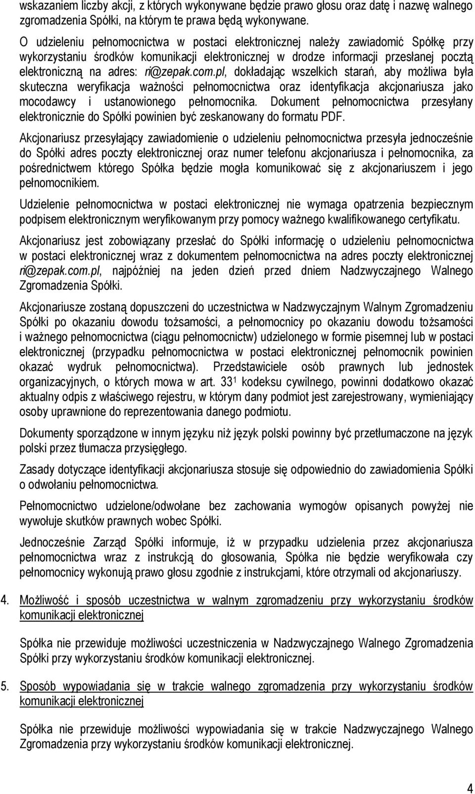 ri@zepak.com.pl, dokładając wszelkich starań, aby możliwa była skuteczna weryfikacja ważności pełnomocnictwa oraz identyfikacja akcjonariusza jako mocodawcy i ustanowionego pełnomocnika.