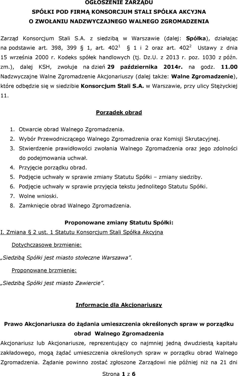 na godz. 11.00 Nadzwyczajne Walne Zgromadzenie Akcjonariuszy (dalej także: Walne Zgromadzenie), które odbędzie się w siedzibie Konsorcjum Stali S.A. w Warszawie, przy ulicy Stężyckiej 11.