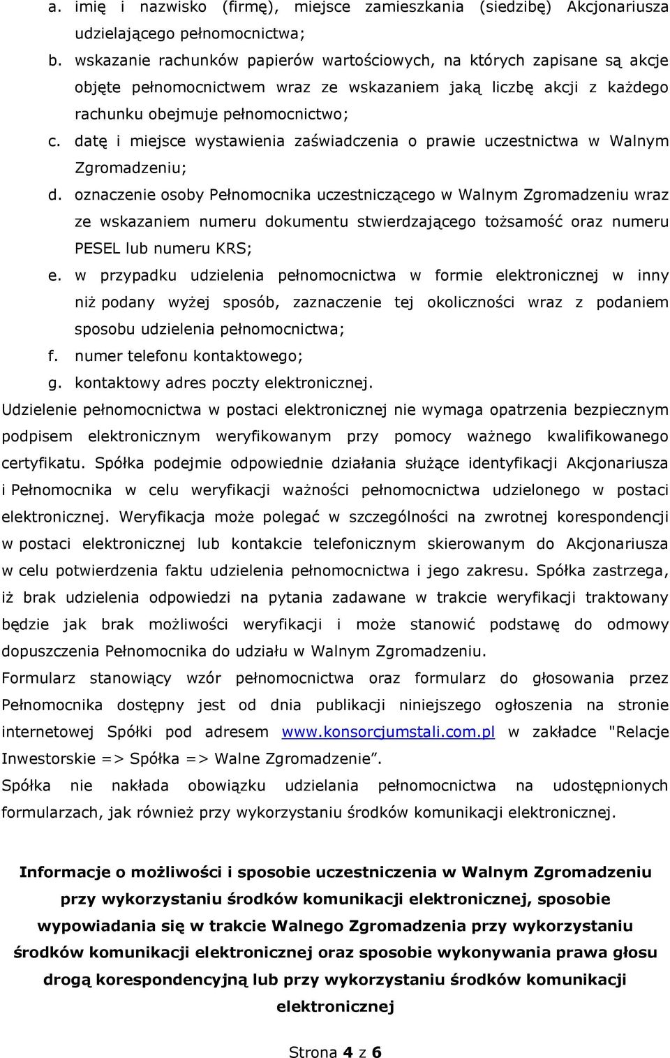 datę i miejsce wystawienia zaświadczenia o prawie uczestnictwa w Walnym Zgromadzeniu; d.