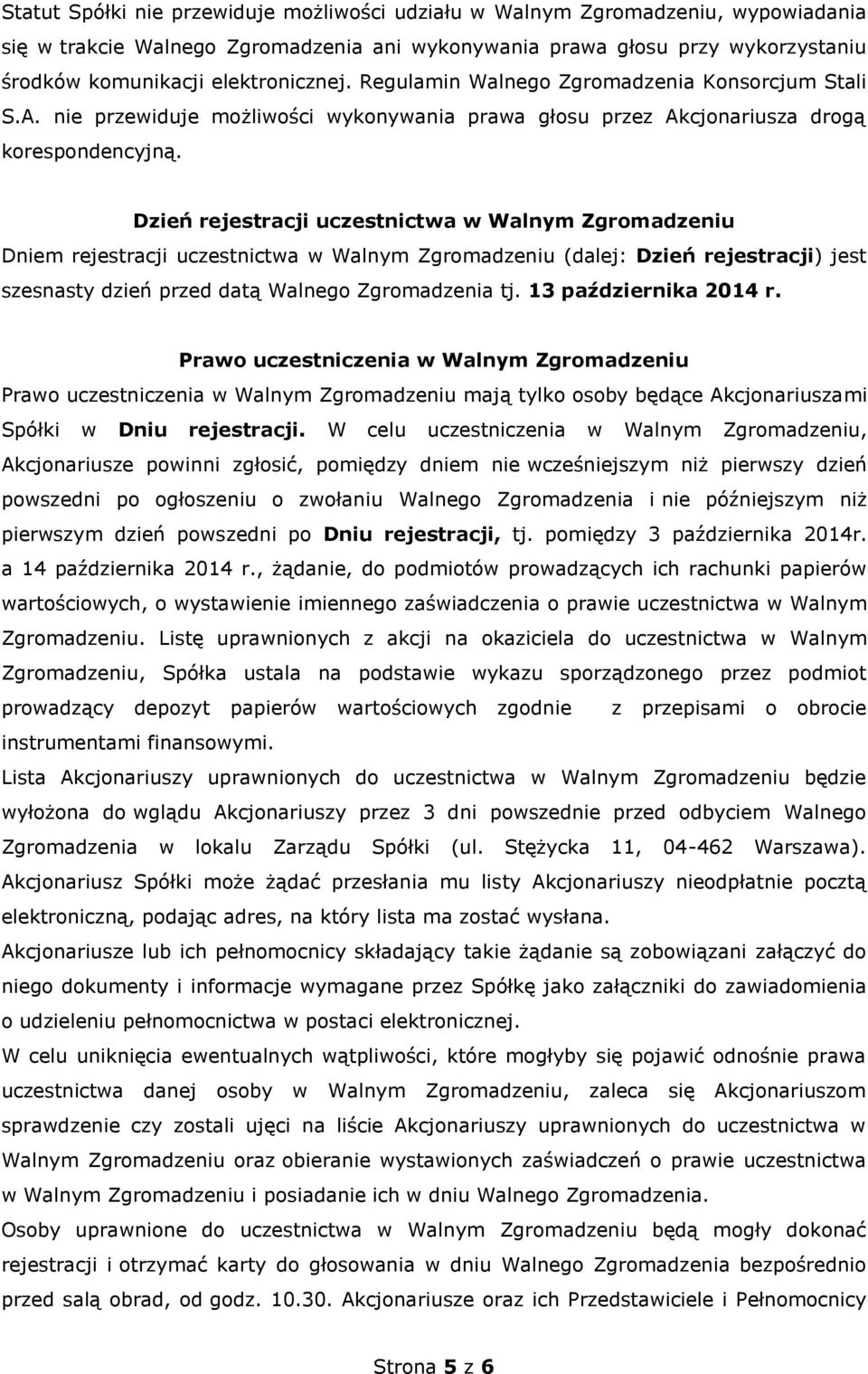 Dzień rejestracji uczestnictwa w Walnym Zgromadzeniu Dniem rejestracji uczestnictwa w Walnym Zgromadzeniu (dalej: Dzień rejestracji) jest szesnasty dzień przed datą Walnego Zgromadzenia tj.