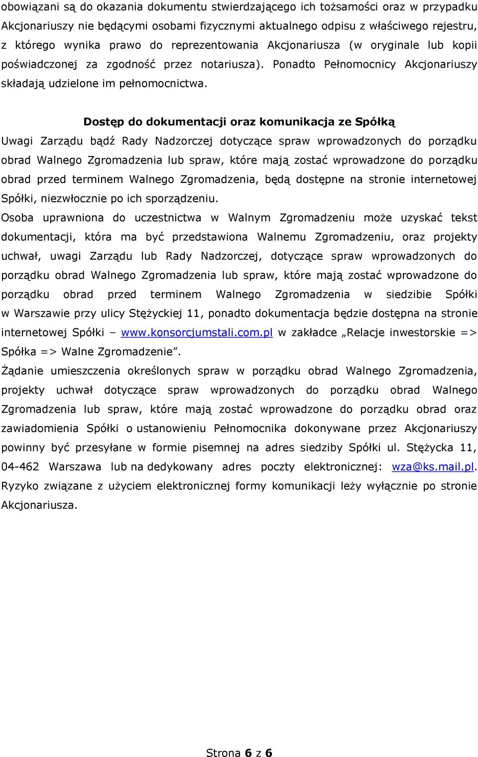 Dostęp do dokumentacji oraz komunikacja ze Spółką Uwagi Zarządu bądź Rady Nadzorczej dotyczące spraw wprowadzonych do porządku obrad Walnego Zgromadzenia lub spraw, które mają zostać wprowadzone do
