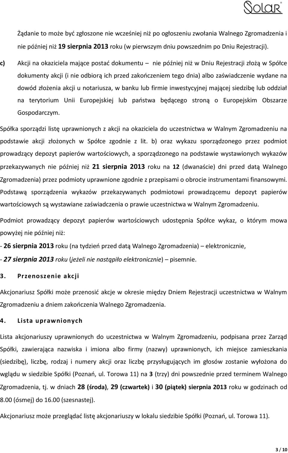 złożenia akcji u notariusza, w banku lub firmie inwestycyjnej mającej siedzibę lub oddział na terytorium Unii Europejskiej lub państwa będącego stroną o Europejskim Obszarze Gospodarczym.