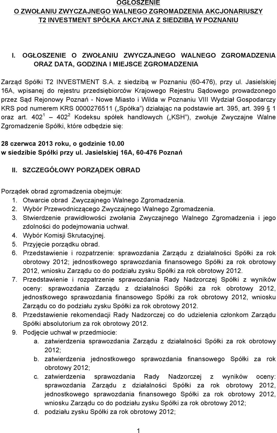 Jasielskiej 16A, wpisanej do rejestru przedsiębiorców Krajowego Rejestru Sądowego prowadzonego przez Sąd Rejonowy Poznań - Nowe Miasto i Wilda w Poznaniu VIII Wydział Gospodarczy KRS pod numerem KRS