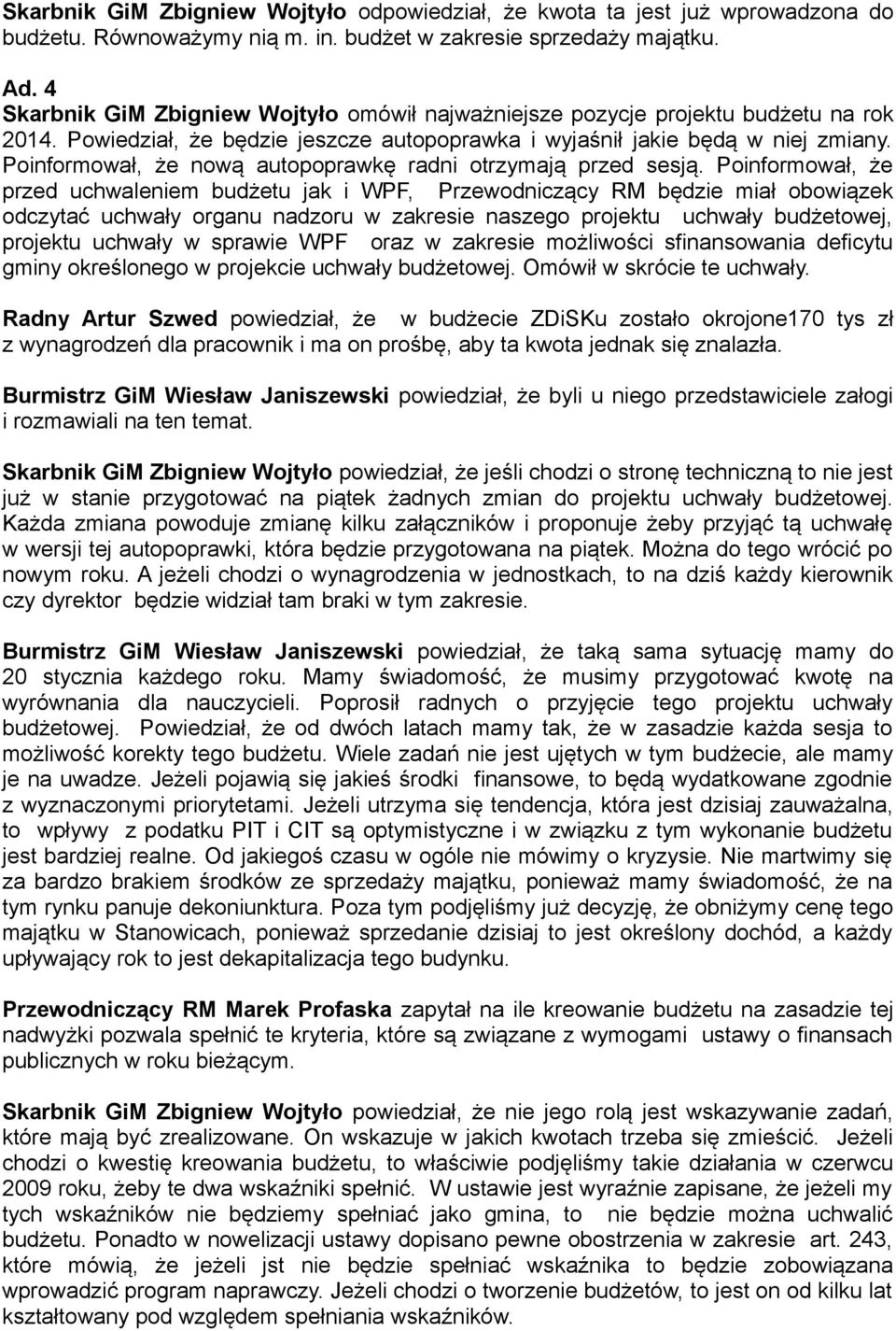 Poinformował, że nową autopoprawkę radni otrzymają przed sesją.