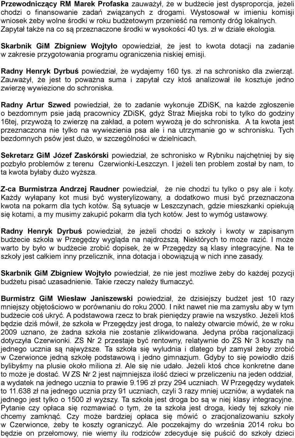 Skarbnik GiM Zbigniew Wojtyło opowiedział, że jest to kwota dotacji na zadanie w zakresie przygotowania programu ograniczenia niskiej emisji. Radny Henryk Dyrbuś powiedział, że wydajemy 160 tys.