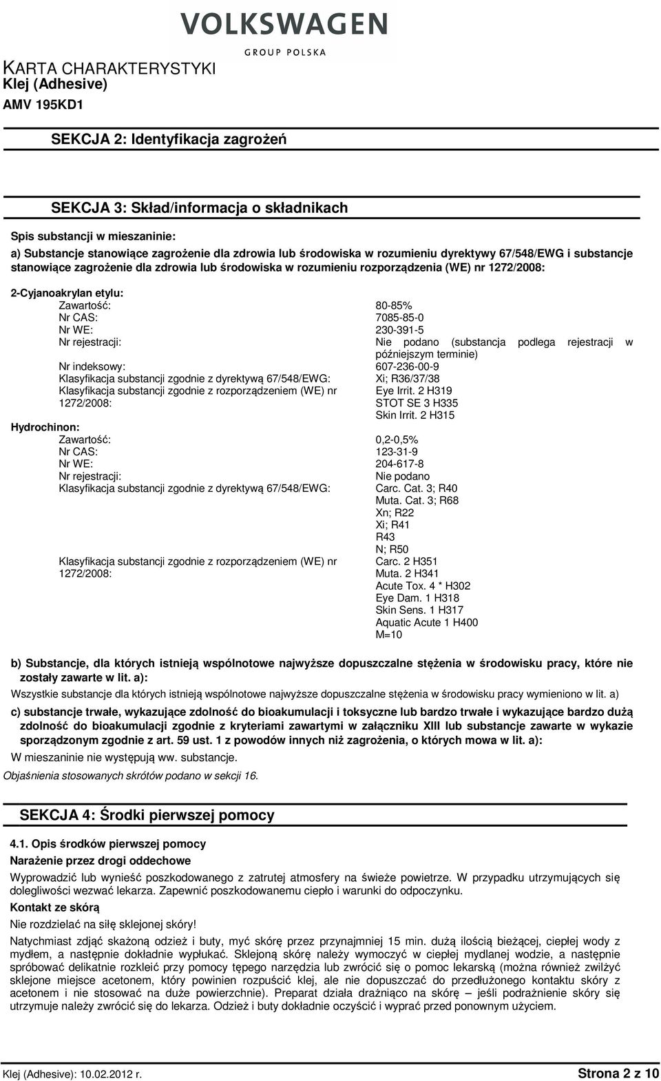 Klasyfikacja substancji zgodnie z dyrektywą 67/548/EWG: Klasyfikacja substancji zgodnie z rozporządzeniem (WE) nr 1272/2008: Hydrochinon: Zawartość: Nr CAS: Nr WE: Nr rejestracji: Klasyfikacja