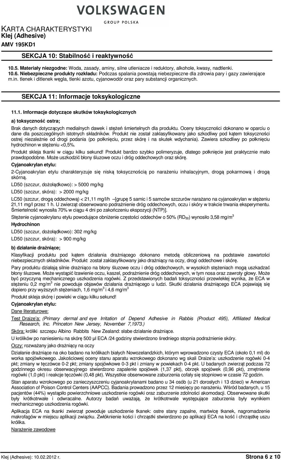 SEKCJA 11: Informacje toksykologiczne 11.1. Informacje dotyczące skutków toksykologicznych a) toksyczność ostra; Brak danych dotyczących medialnych dawek i stężeń śmiertelnych dla produktu.