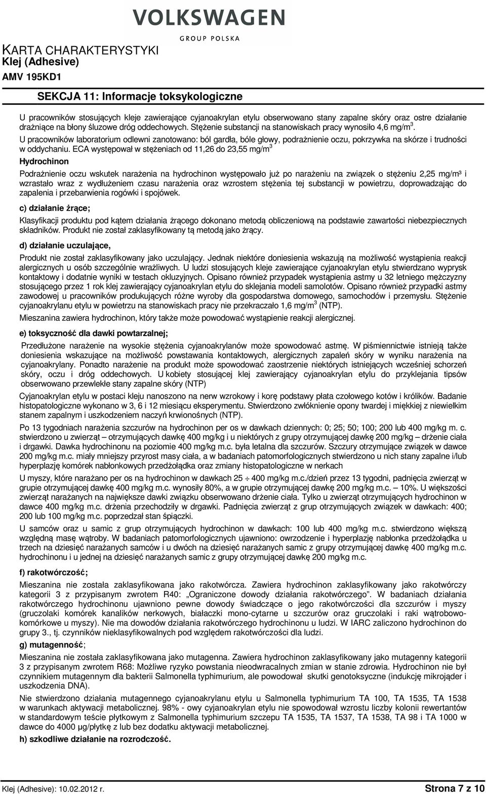 ECA występował w stężeniach od 11,26 do 23,55 mg/m 3 Hydrochinon Podrażnienie oczu wskutek narażenia na hydrochinon występowało już po narażeniu na związek o stężeniu 2,25 mg/m³ i wzrastało wraz z
