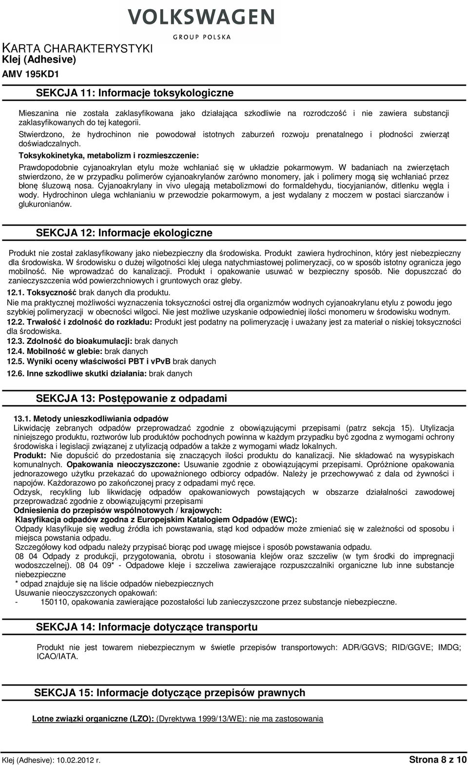 Toksykokinetyka, metabolizm i rozmieszczenie: Prawdopodobnie cyjanoakrylan etylu może wchłaniać się w układzie pokarmowym.