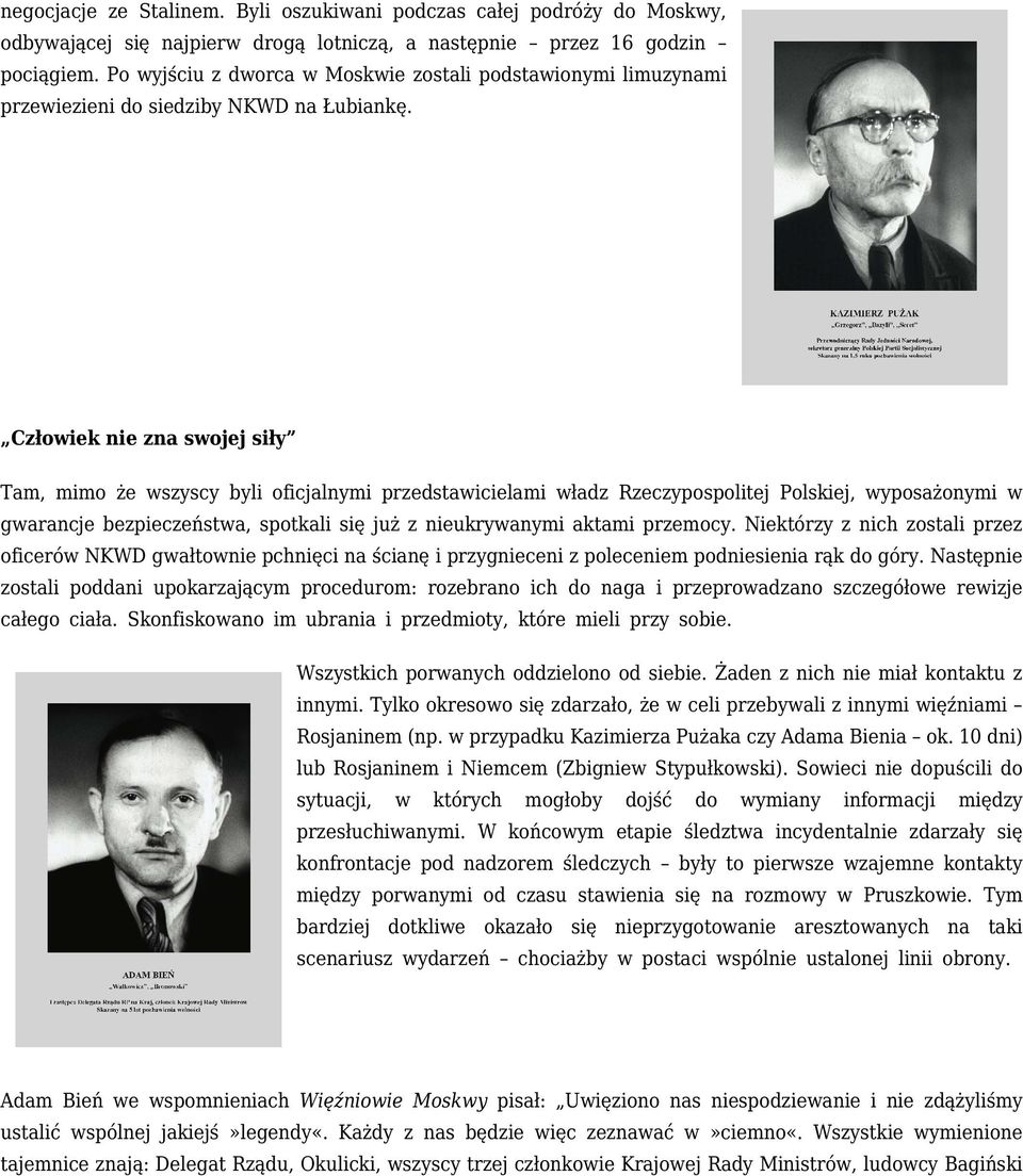 Człowiek nie zna swojej siły Tam, mimo że wszyscy byli oficjalnymi przedstawicielami władz Rzeczypospolitej Polskiej, wyposażonymi w gwarancje bezpieczeństwa, spotkali się już z nieukrywanymi aktami