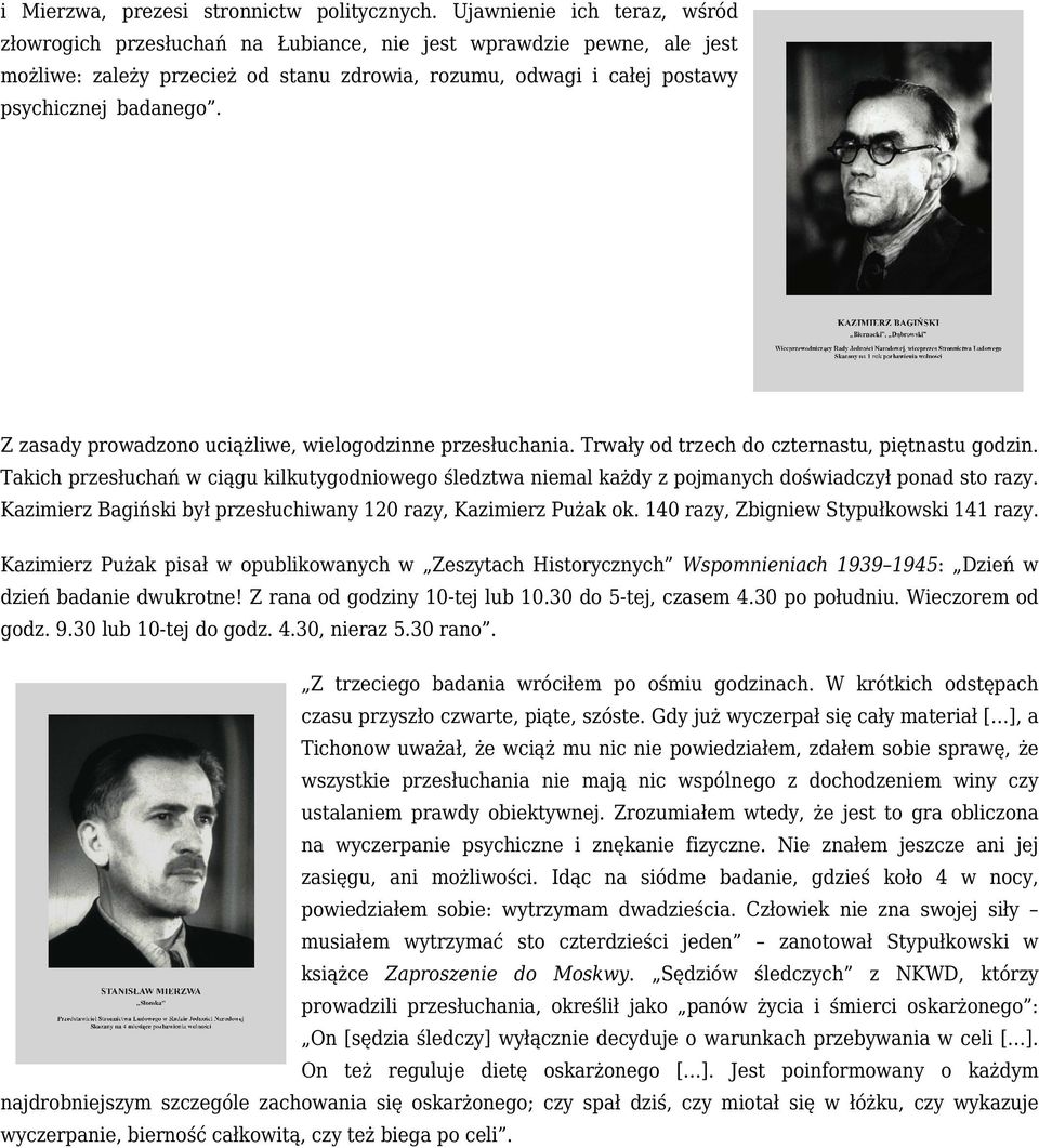 Z zasady prowadzono uciążliwe, wielogodzinne przesłuchania. Trwały od trzech do czternastu, piętnastu godzin.