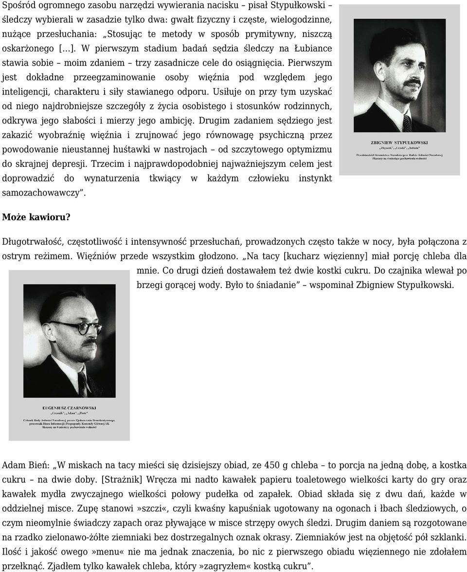 Pierwszym jest dokładne przeegzaminowanie osoby więźnia pod względem jego inteligencji, charakteru i siły stawianego odporu.