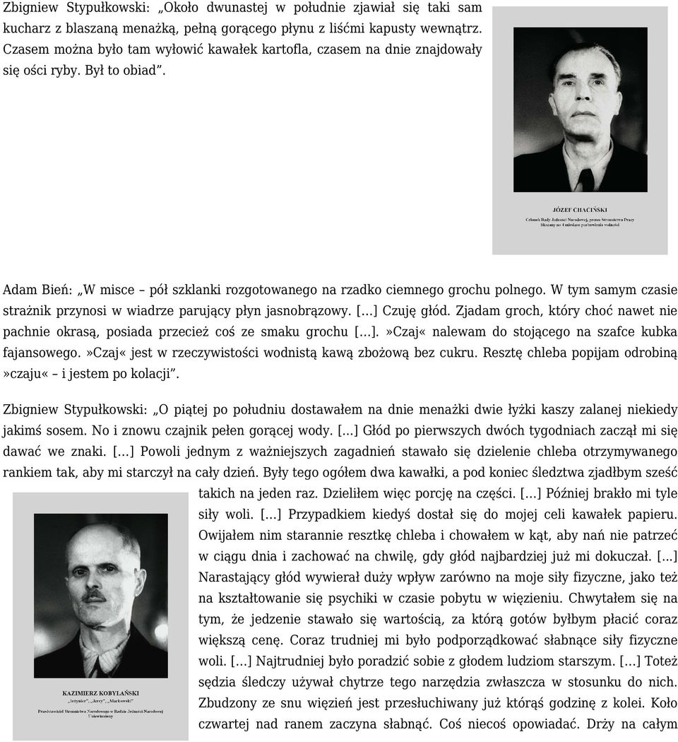 W tym samym czasie strażnik przynosi w wiadrze parujący płyn jasnobrązowy. [ ] Czuję głód. Zjadam groch, który choć nawet nie pachnie okrasą, posiada przecież coś ze smaku grochu [ ].