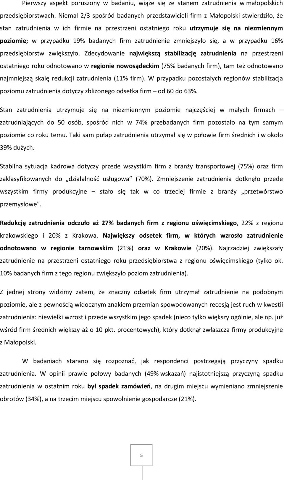 badanych firm zatrudnienie zmniejszyło się, a w przypadku 16% przedsiębiorstw zwiększyło.