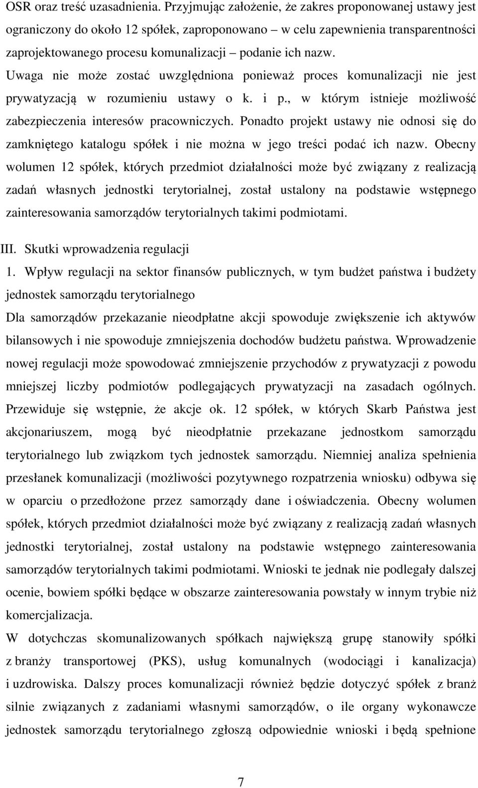 Uwaga nie może zostać uwzględniona ponieważ proces komunalizacji nie jest prywatyzacją w rozumieniu ustawy o k. i p., w którym istnieje możliwość zabezpieczenia interesów pracowniczych.