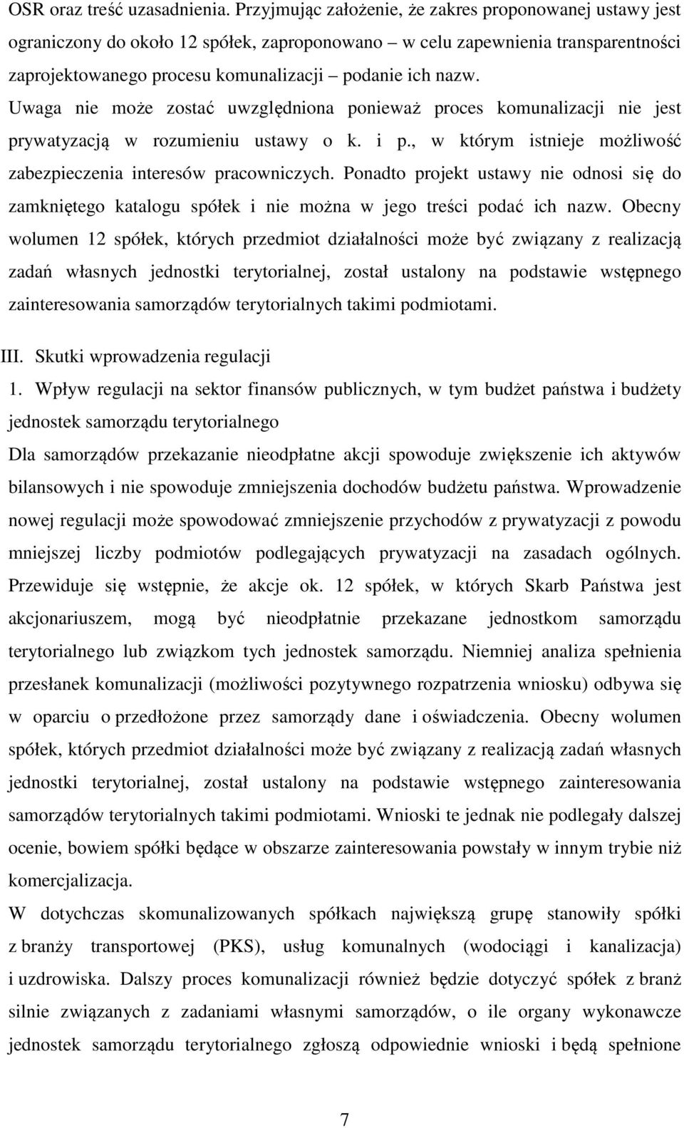 Uwaga nie może zostać uwzględniona ponieważ proces komunalizacji nie jest prywatyzacją w rozumieniu ustawy o k. i p., w którym istnieje możliwość zabezpieczenia interesów pracowniczych.