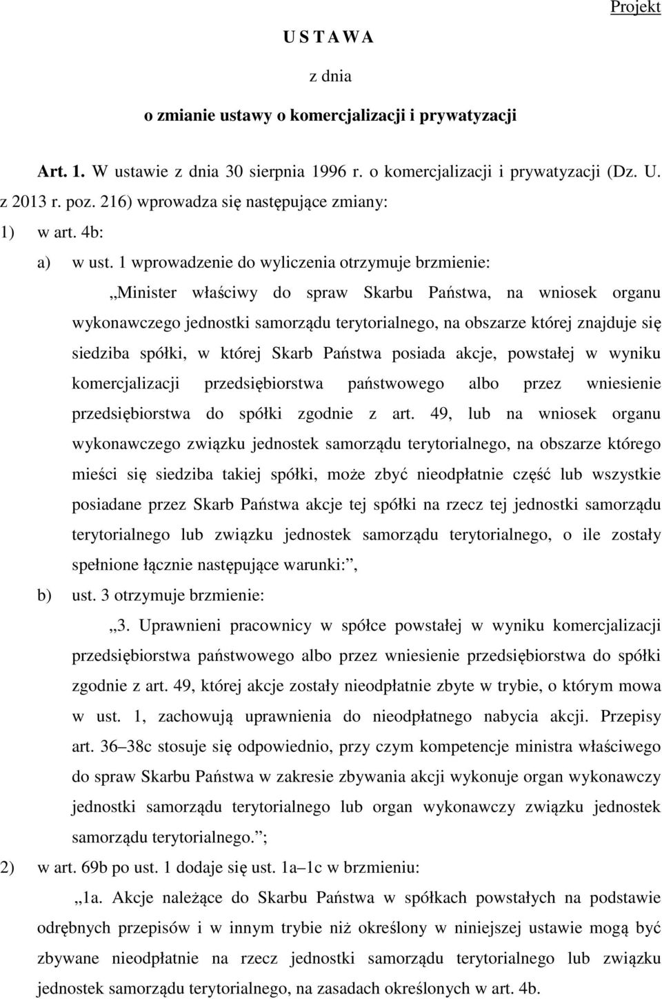 1 wprowadzenie do wyliczenia otrzymuje brzmienie: Minister właściwy do spraw Skarbu Państwa, na wniosek organu wykonawczego jednostki samorządu terytorialnego, na obszarze której znajduje się