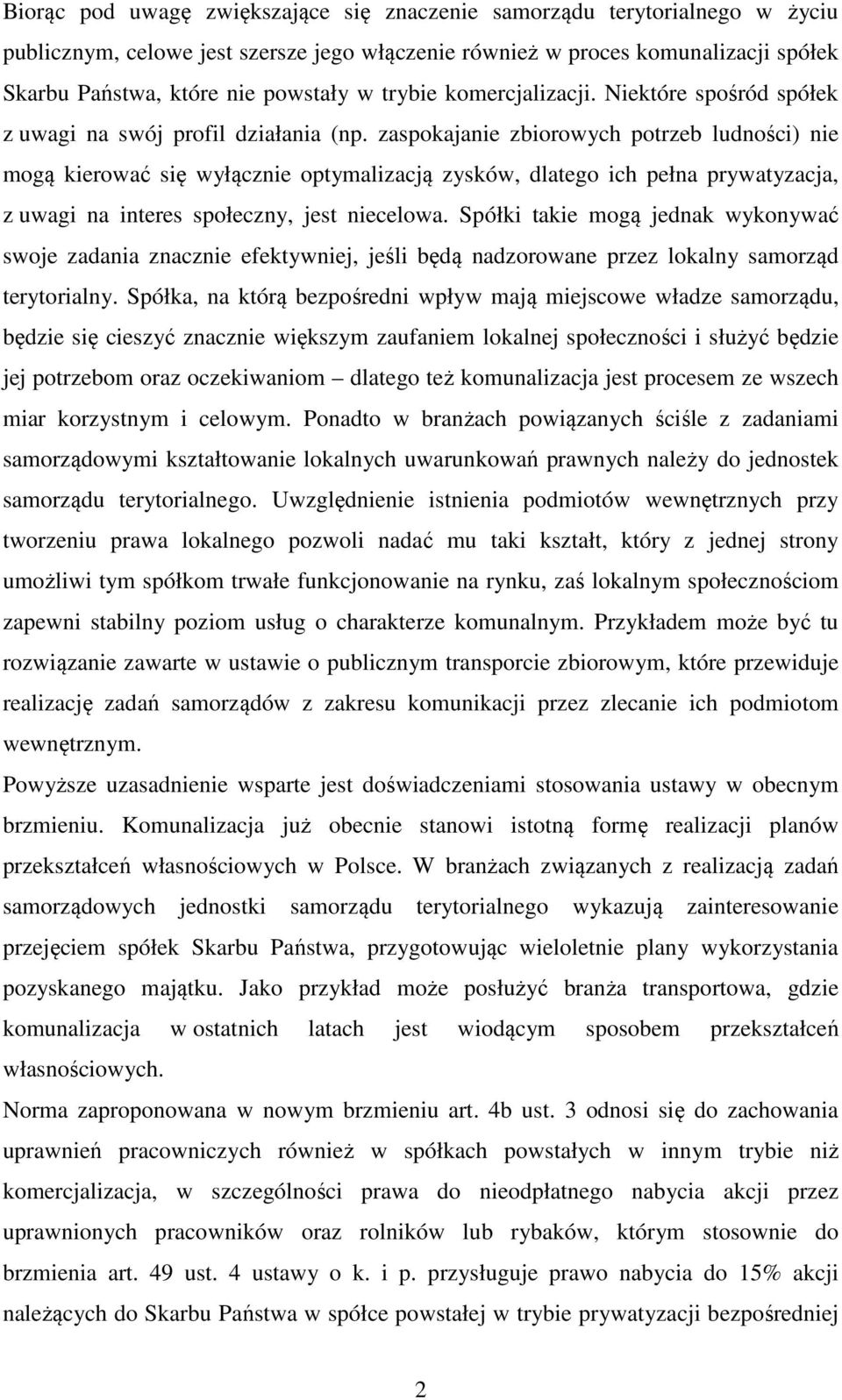 zaspokajanie zbiorowych potrzeb ludności) nie mogą kierować się wyłącznie optymalizacją zysków, dlatego ich pełna prywatyzacja, z uwagi na interes społeczny, jest niecelowa.