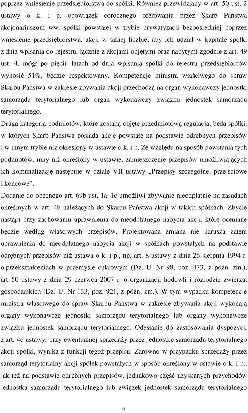 objętymi oraz nabytymi zgodnie z art. 49 ust. 4, mógł po pięciu latach od dnia wpisania spółki do rejestru przedsiębiorców wynosić 51%, będzie respektowany.