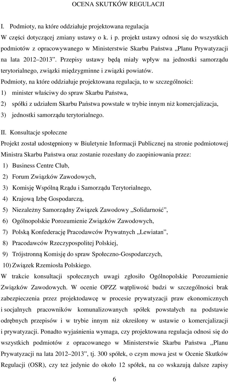 Przepisy ustawy będą miały wpływ na jednostki samorządu terytorialnego, związki międzygminne i związki powiatów.