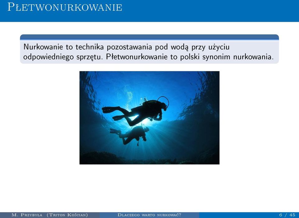 6 / 45 Pªetwonurkowanie Nurkowanie to technika