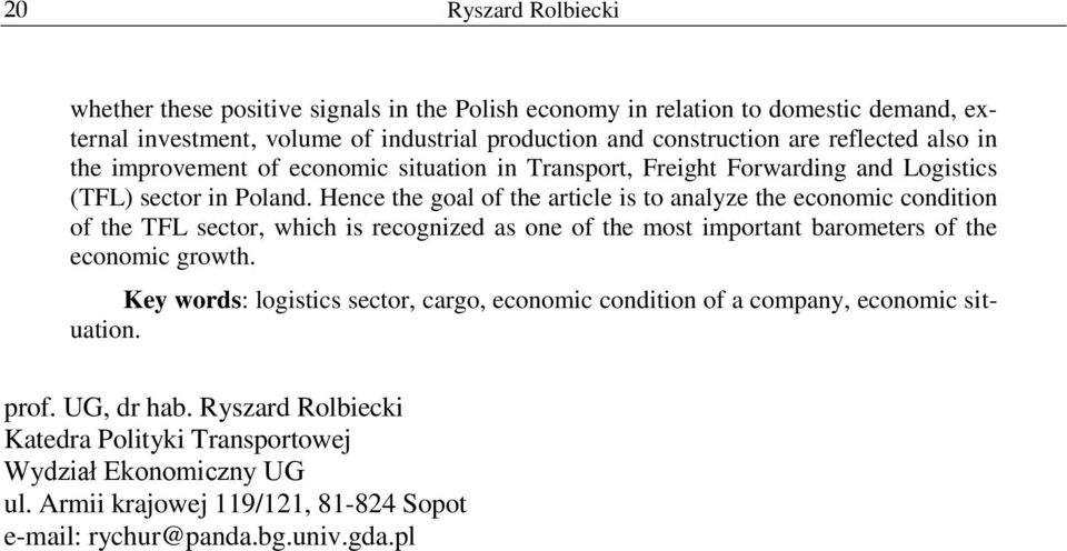 Hence the goal of the article is to analyze the economic condition of the TFL sector, which is recognized as one of the most important barometers of the economic growth.