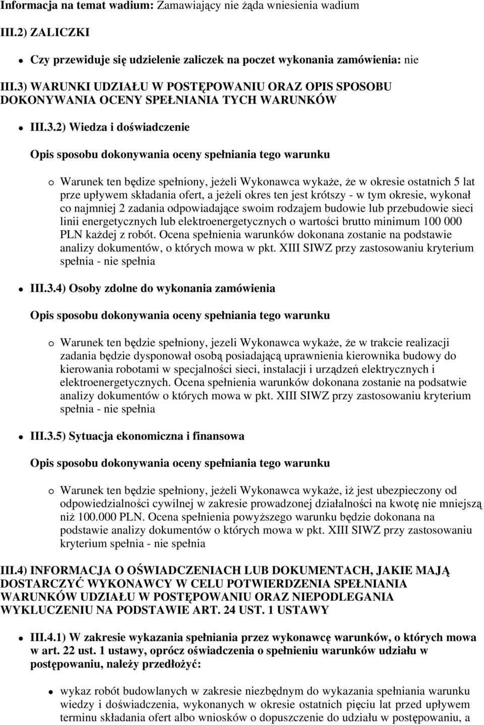 ostatnich 5 lat prze upływem składania ofert, a jeżeli okres ten jest krótszy - w tym okresie, wykonał co najmniej 2 zadania odpowiadające swoim rodzajem budowie lub przebudowie sieci linii